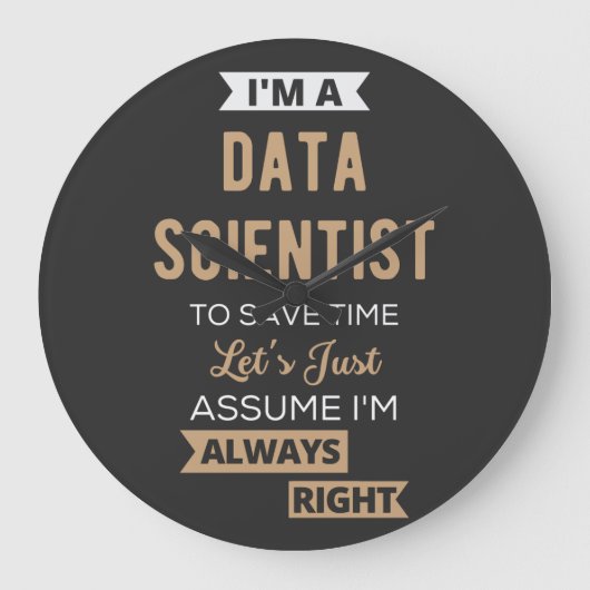 I'm A Data Scientist, To Save Time Let's Just Große Wanduhr (Vorderseite)