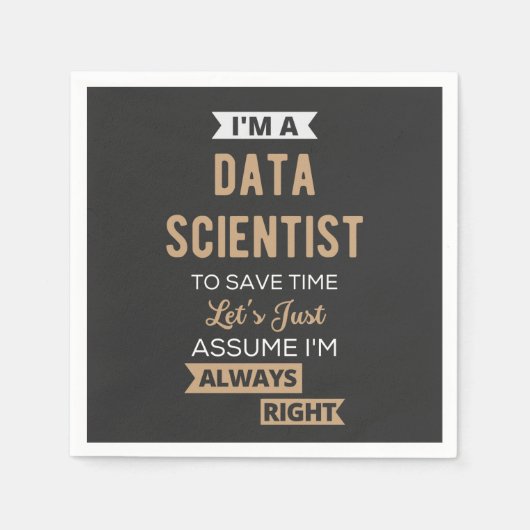 I'm A Data Scientist, To Save Time Let's Just Serviette (Vorderseite)