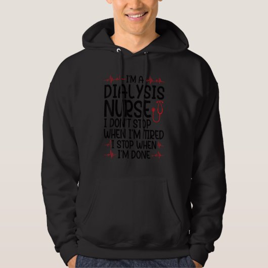 I'm a dialysis nurse I don't stop nurses dialysis  Hoodie (Vorderseite)