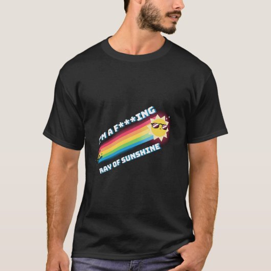 Im a f—Ing Ray of Sunshine T-Shirt (Vorderseite)