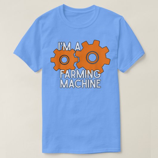 I'm a Farming Machine  for Farmers  T-Shirt (Design vorne)