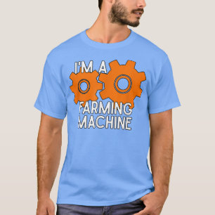 I'm a Farming Machine  for Farmers  T-Shirt