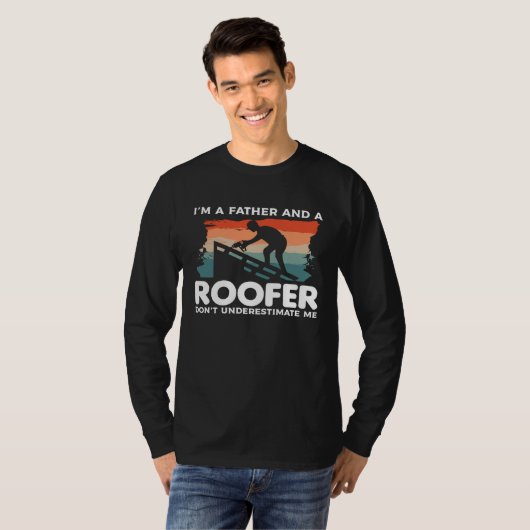 I'm A Father And A Roofer Don't Underestimate Me R T-Shirt (Vorne ganz)