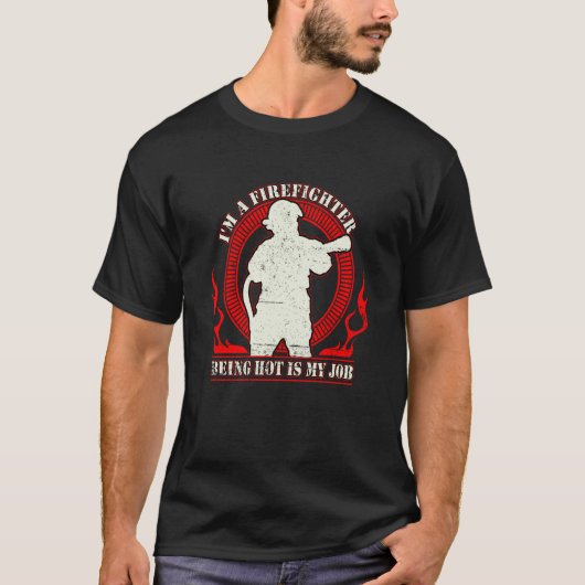 I'm a Firefighter Being Hot Is My Job Fireman Thin T-Shirt (Vorderseite)