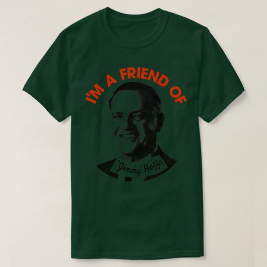 Im a Friend von Jimmy Hoffa T-Shirt (Design vorne)