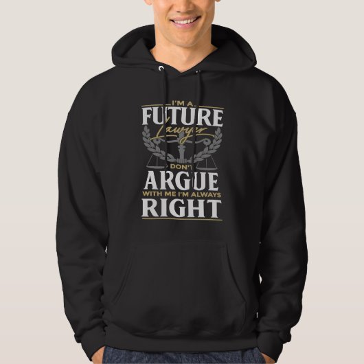 I'm A Future Lawyer Don't Argue With Me Attorney Hoodie (Vorderseite)