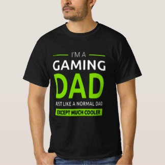 "im a gamer dad like a normal dad only much cooler T-Shirt