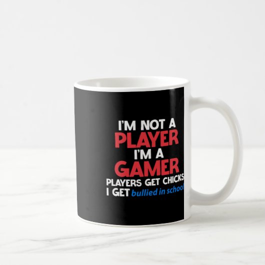 I'm A Gamer Players Get Chicks I Get Bullied In Sc Kaffeetasse (Rechts)