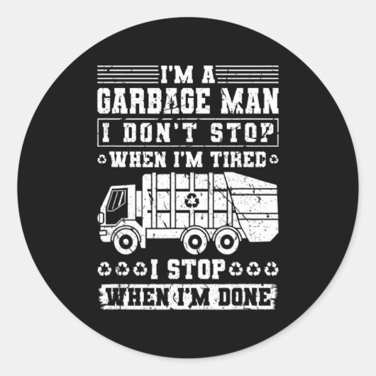 Im A Garbage Man I Dont Stop When Im Tired Garb  Runder Aufkleber (Vorderseite)