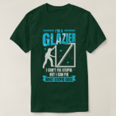 Im A Glazier Window Glass Installer Geschenk T-Shirt (Design vorne)