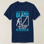 Im A Glazier Window Glass Installer Geschenk T-Shirt (Design vorne)