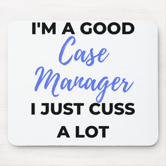 I'm A Good Case Manager I Just Cuss A Lot 2 Mousepad (Vorne)