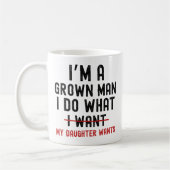 I'm A Grown Man I Do What My Daughter Wants Kaffeetasse (Links)