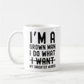 I'm A Grown Man I Do What My Daughter Wants Kaffeetasse (Links)