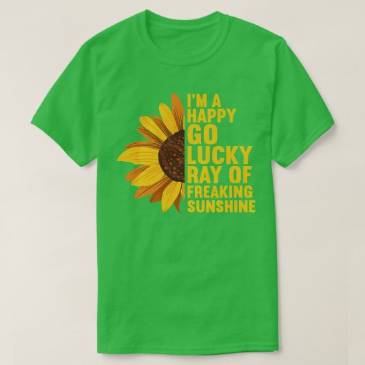 I'm A Happy Go Lucky Ray Of Freaking SunShine Sunf T-Shirt (Design vorne)
