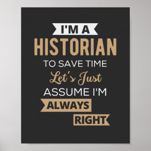 I'm A Historian To Save Time Let's Just Assume Poster