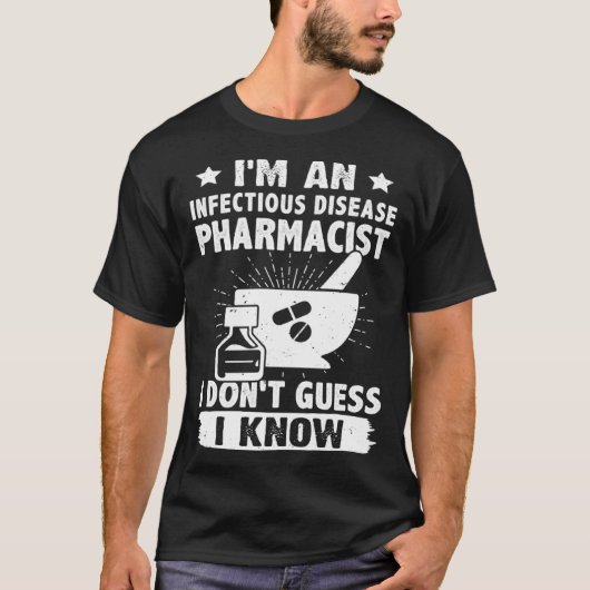 I'm A Infectious Disease Pharmacist I Don't Guess  T-Shirt (Vorderseite)