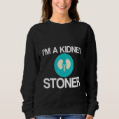 I'm A Kidney Stoner Sweatshirt (Vorderseite)