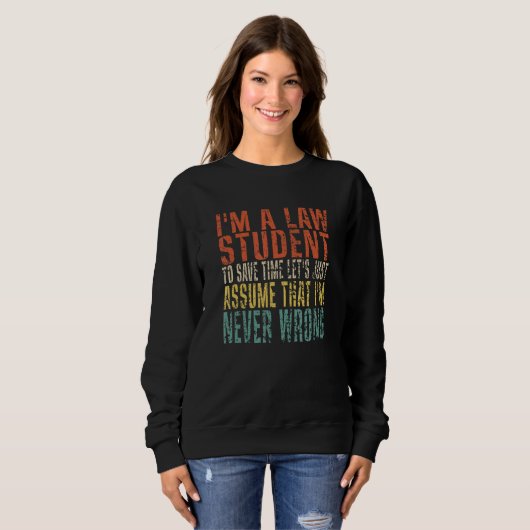 I'm A Law Student To Save Time Let's Just Assume Sweatshirt (Vorne ganz)