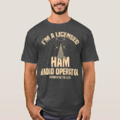 Im A Licensed Ham Radio Operator Radio Amateur T-Shirt (Vorderseite)