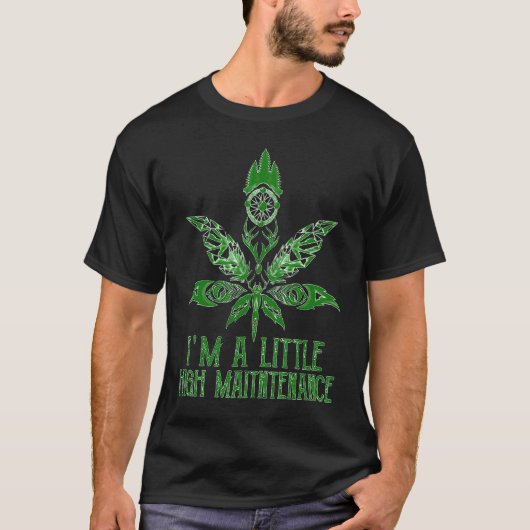 I'm A Little High Maintenance T-Shirt (Vorderseite)