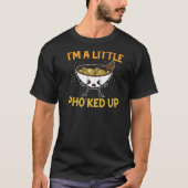 I'm A Little Pho'ked Up Vietnamese Noodle Soup  Ph T-Shirt (Vorderseite)