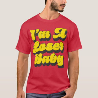 Im A Loser Baby T-Shirt