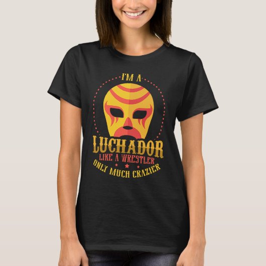I'm A Luchador Like A Wrestler Only Much Crazier L T-Shirt (Vorderseite)