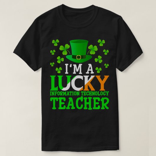 Im a Lucky Information Technology Teacher St Patri T-Shirt (Design vorne)