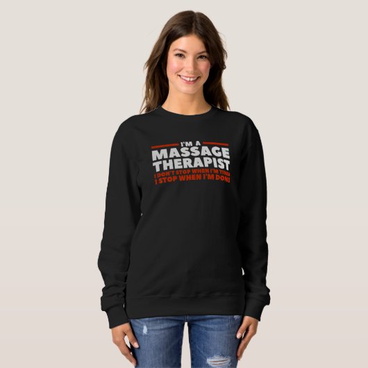 I'm A Massage Therapist I Don't Stop When I'm Tire Sweatshirt (Vorne ganz)