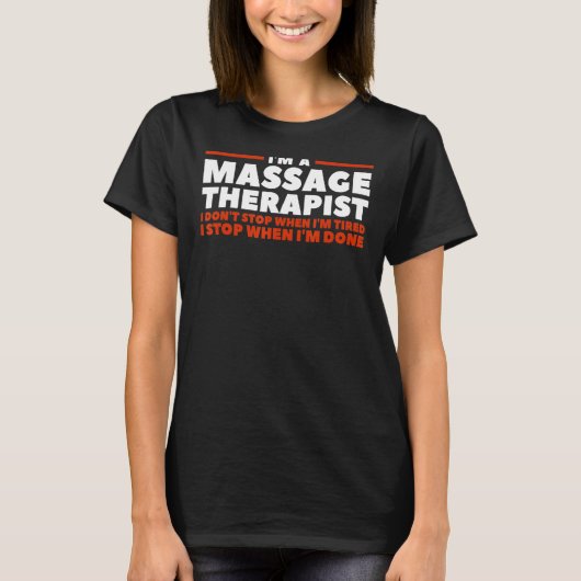I'm A Massage Therapist I Don't Stop When I'm Tire T-Shirt (Vorderseite)