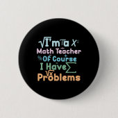 Im A Math Teacher Of Course I Have Problems Funny  Button (Vorderseite)