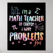 Im A Math Teacher Of Course I Have Problems Funny  Poster (Vorne)