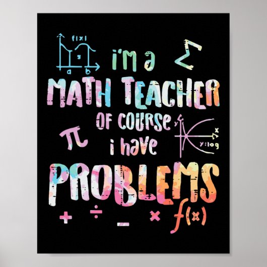 Im A Math Teacher Of Course I Have Problems Funny  Poster (Vorne)
