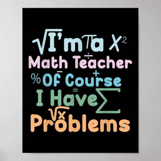 Im A Math Teacher Of Course I Have Problems Funny  Poster (Vorne)
