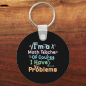 Im A Math Teacher Of Course I Have Problems Funny  Schlüsselanhänger (Vorderseite)
