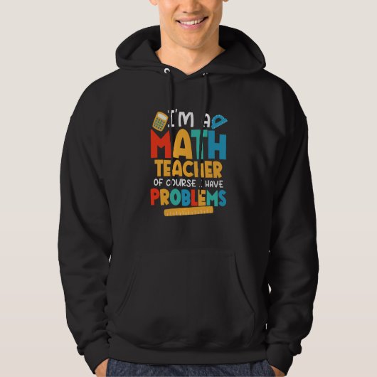 I'm A Math Teacher Of Course I Have Problems Schoo Hoodie (Vorderseite)