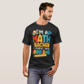 I'm A Math Teacher Of Course I Have Problems Schoo T-Shirt (Vorne ganz)