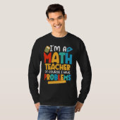 I'm A Math Teacher Of Course I Have Problems Schoo T-Shirt (Vorne ganz)