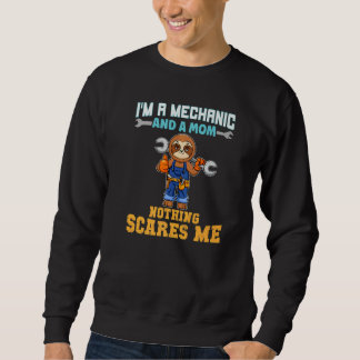 I'm A Mechanic And A Mom Nothing Scares Me Premium Sweatshirt