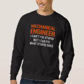 I'm A Mechanical Engineer I Can't Fix Stupid Funny Sweatshirt (Vorderseite)
