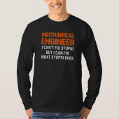 I'm A Mechanical Engineer I Can't Fix Stupid Funny T-Shirt (Vorderseite)