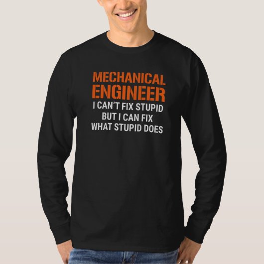 I'm A Mechanical Engineer I Can't Fix Stupid Funny T-Shirt (Vorderseite)