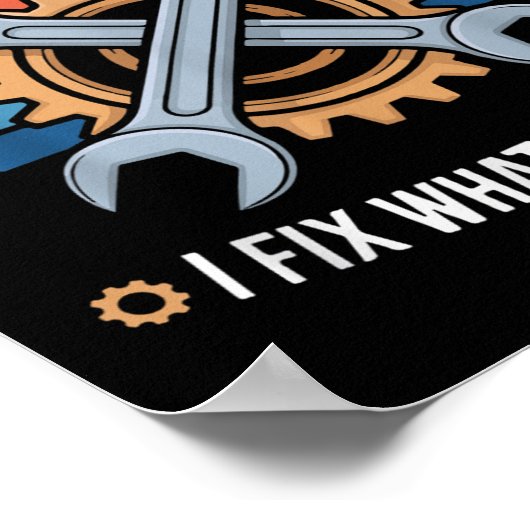 I'm A Mechanical Engineer I Fix What You Can't Poster (Ecke)