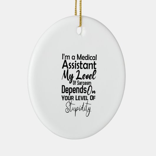I'm a Medical Assistant My Level Of Sarcasm Keramik Ornament (Rechts)