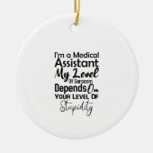 I'm a Medical Assistant My Level Of Sarcasm Keramik Ornament (Vorne)