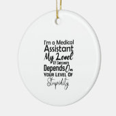 I'm a Medical Assistant My Level Of Sarcasm Keramik Ornament (Links)