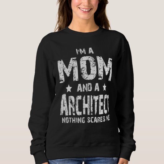 I'm A Mom And A Architect Nothing Scares Me Sweatshirt (Vorderseite)