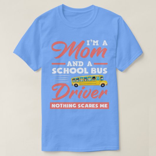 Im A Mom and A School Bus Driver Nothing Scares Me T-Shirt (Design vorne)