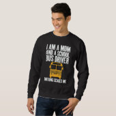I'm A Mom And A School Bus Driver Sarcastic Moms Sweatshirt (Vorne ganz)